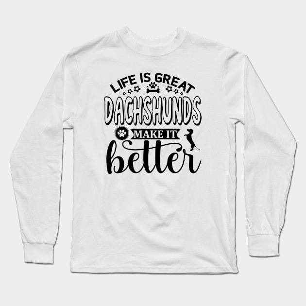 Life Is Great, Dachshunds Make It Better (black) Long Sleeve T-Shirt by KarmicKal